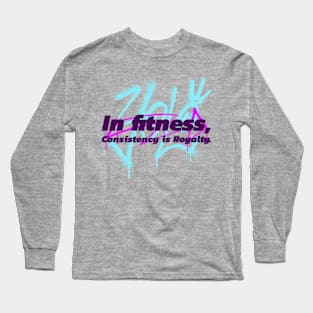 In fitness, consistency is royalty Long Sleeve T-Shirt